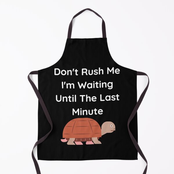 Item preview, Don't Rush Me I'm Waiting Until The Last Minute Turtle designed and sold by MagicSD Designs.