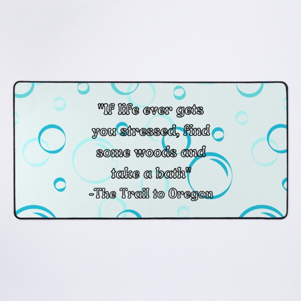 Item preview, Starkid - "If life ever gets you stressed, find some woods and take a bath" - The Trail to Oregon designed and sold by Artful-Julia.