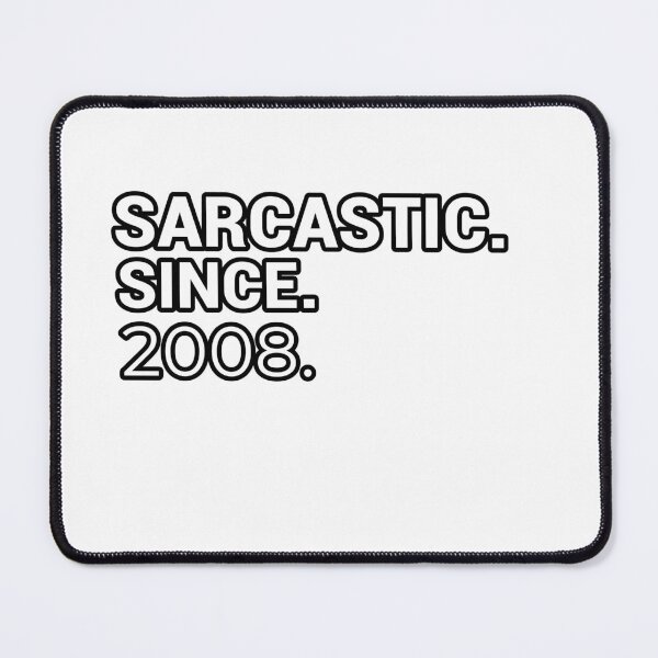 Item preview, Sarcastic Since 2008 - Funny & Witty designed and sold by CheeseBlueprint.
