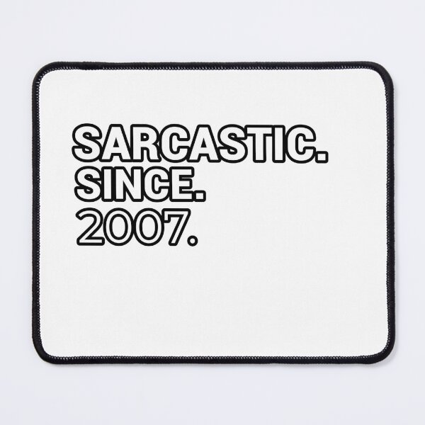 Item preview, Sarcastic Since 2007 - Funny & Witty designed and sold by CheeseBlueprint.