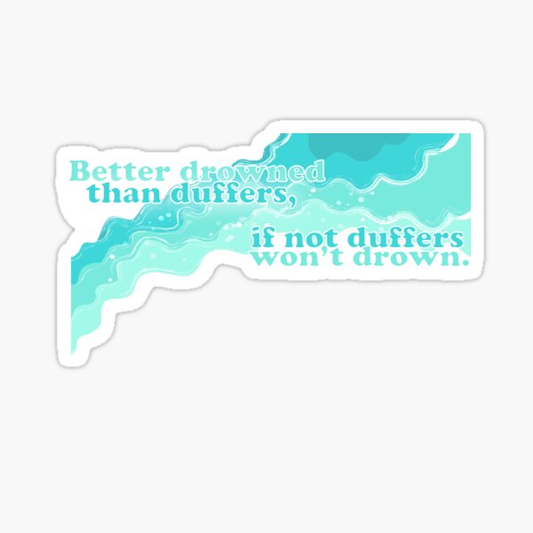 Item preview, Swallows and Amazons - Better Drowned Than Duffers, If Not Duffers Won't Drown designed and sold by ChapterAndMirth.