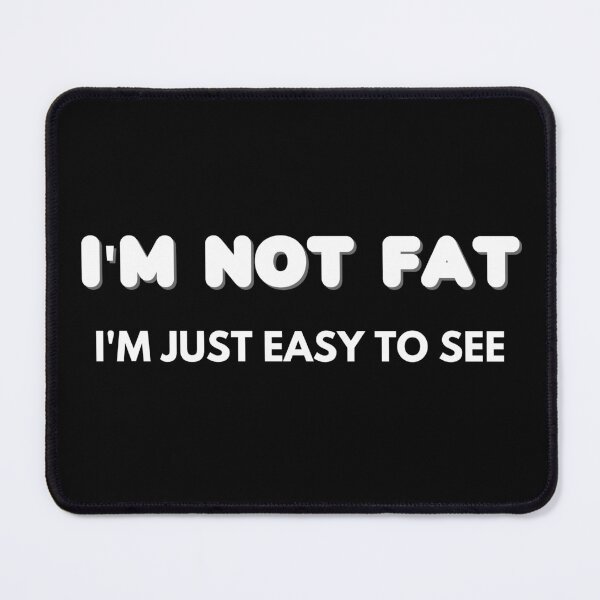Item preview,  I'm not Fat i'm just easy to see - Funny Quote Sarcastic designed and sold by Georgy09.