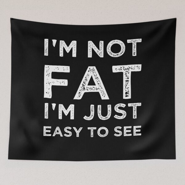 Item preview, Funny Quote Sarcastic - I'm not Fat i'm just easy to see  designed and sold by Georgy09.