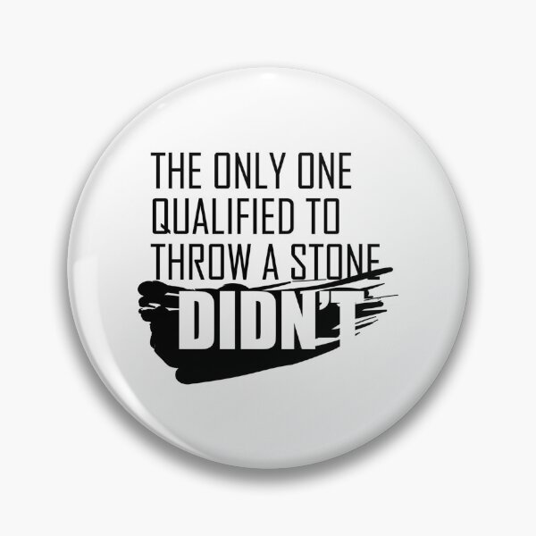 Item preview, The only one qualified to throw the stone didn_t   designed and sold by goldgarci27.