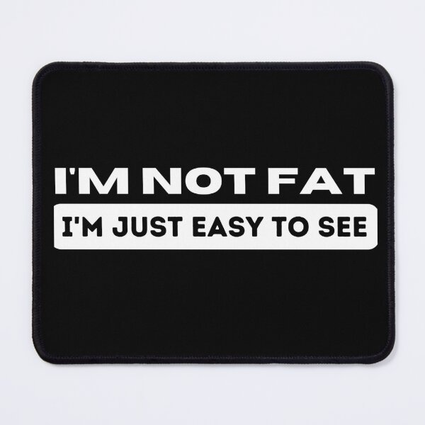 Item preview,  Funny Quote - I'm not Fat i'm just easy to see  designed and sold by Georgy09.
