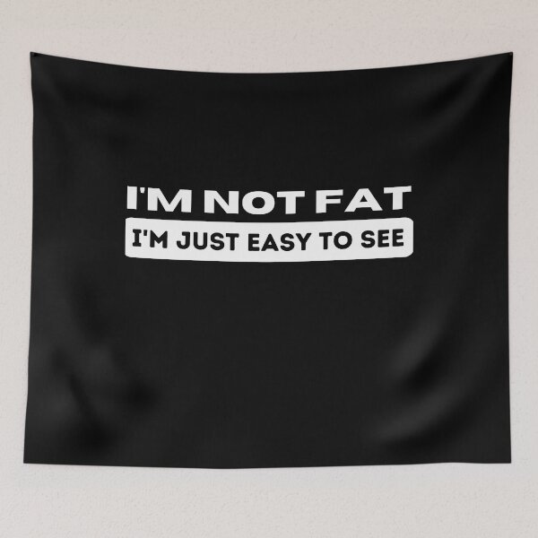 Item preview,  Funny Quote - I'm not Fat i'm just easy to see  designed and sold by Georgy09.