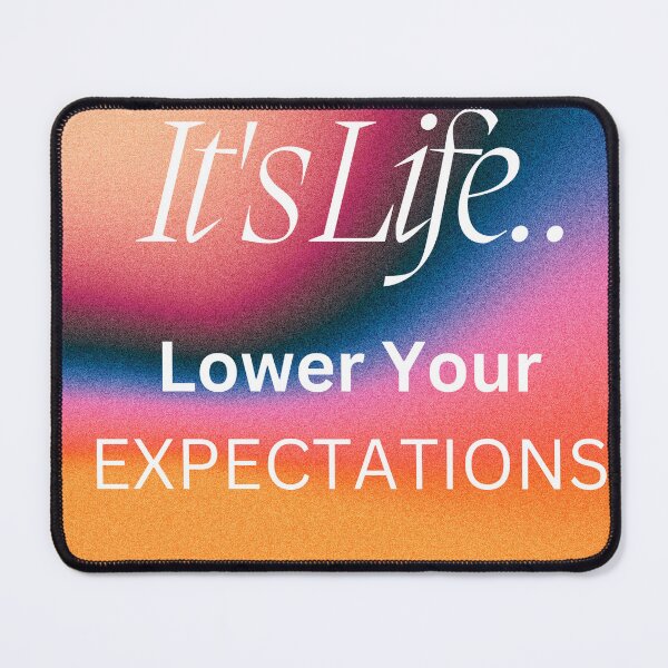 Item preview, IT'S LIFE.. LOWER YOUR EXPECTATIONS designed and sold by Claire1112.