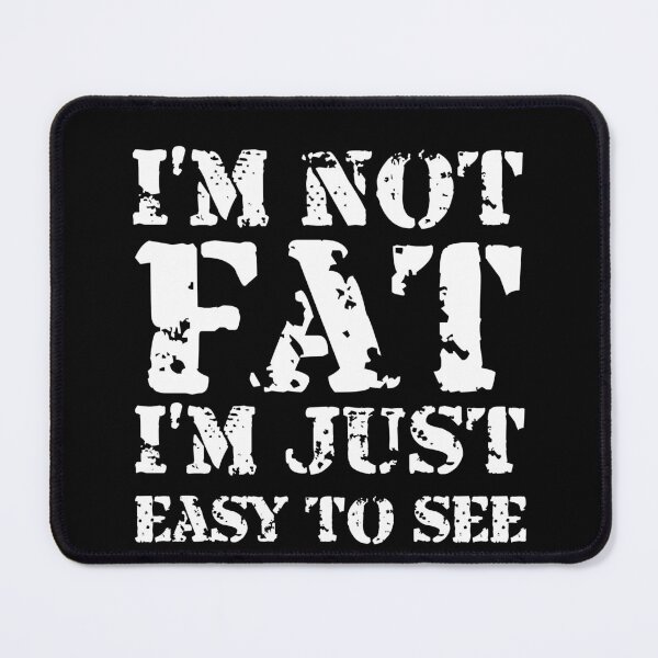 Item preview,  I'm not Fat i'm just easy to see - Funny Sarcastic  designed and sold by Georgy09.
