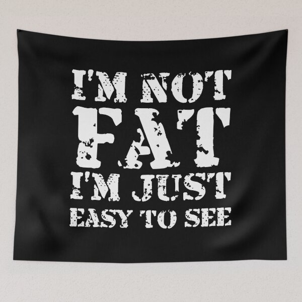 Item preview,  I'm not Fat i'm just easy to see - Funny Sarcastic  designed and sold by Georgy09.