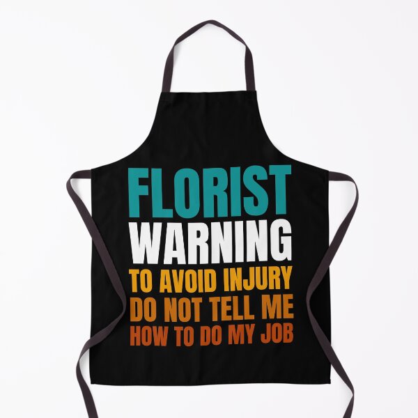 Item preview, Florist Warning to Avoid Injury Do Not Tell Me How to Do My Job designed and sold by Crafty-Mornings.