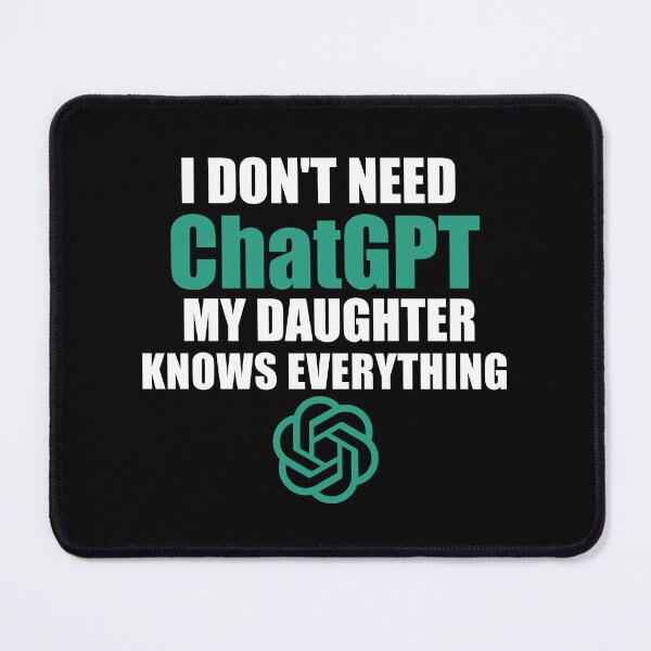Item preview, i don't need chatgpt my daughter knows everything designed and sold by Bright-Store.