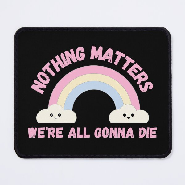 Item preview, Nothing Matters We're All Gonna Die - Pastel Goth Dark Humor Soft Goth designed and sold by KC Designers.