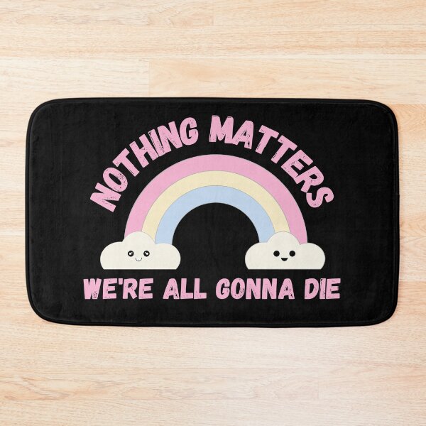 Item preview, Nothing Matters We're All Gonna Die - Pastel Goth Dark Humor Soft Goth designed and sold by KC Designers.