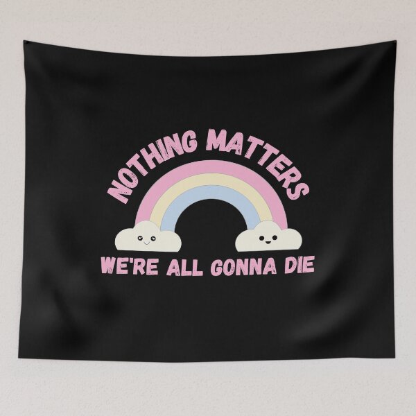 Item preview, Nothing Matters We're All Gonna Die - Pastel Goth Dark Humor Soft Goth designed and sold by KC Designers.