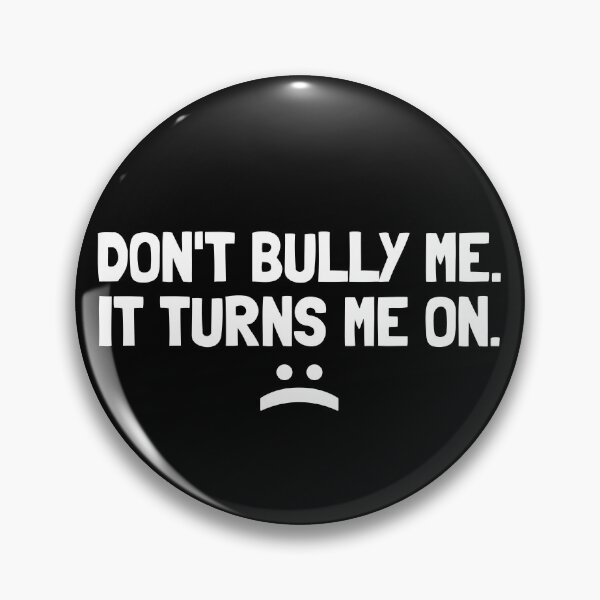 Item preview, Don't Bully Me It Turns Me On Gear designed and sold by DynamicDesign.