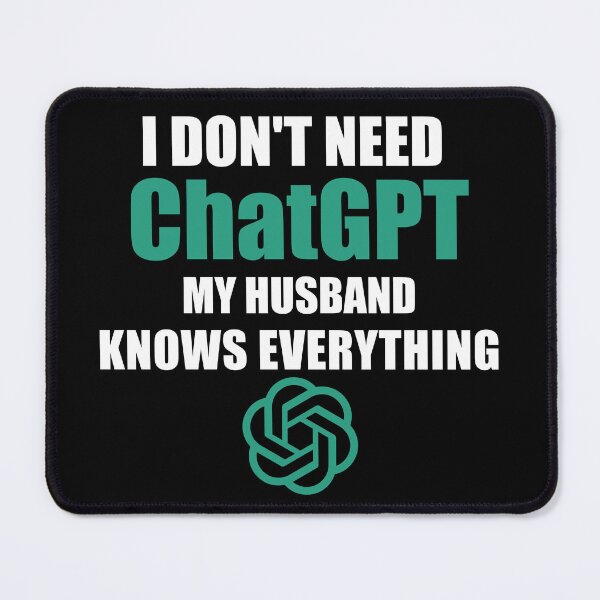 Item preview, i don't need chatgpt my husband knows everything designed and sold by Bright-Store.