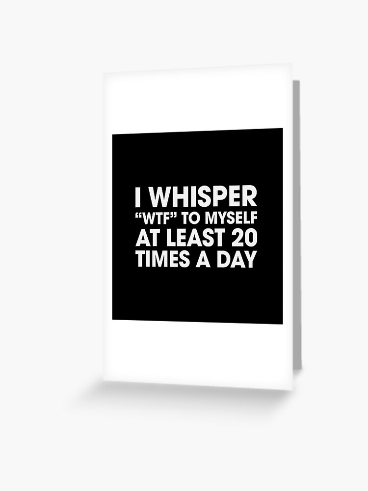 Thumbnail 1 of 2, Greeting Card, I Whisper "WTF" To Myself designed and sold by DJBALOGH.