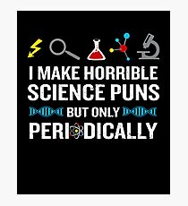 I Make Horrible Science Puns But Only Periodically Photographic Print