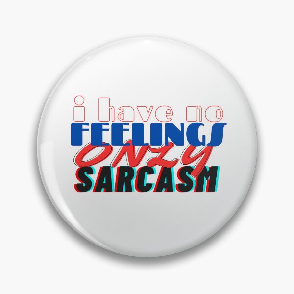 Item preview, I HAVE NO FEELINGS ONLY SARCASM designed and sold by hagawi.