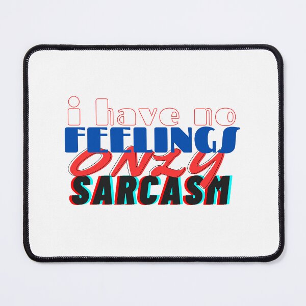 Item preview, I HAVE NO FEELINGS ONLY SARCASM designed and sold by hagawi.