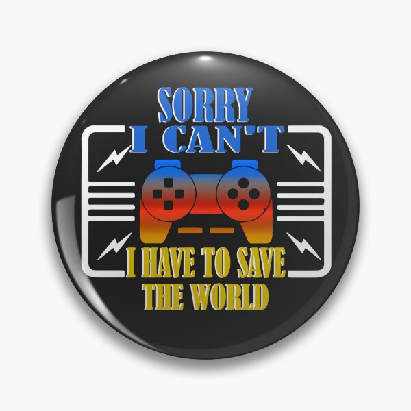 Item preview, Sorry I can't, I have to save the World, Gaming designed and sold by Willem Horinga.