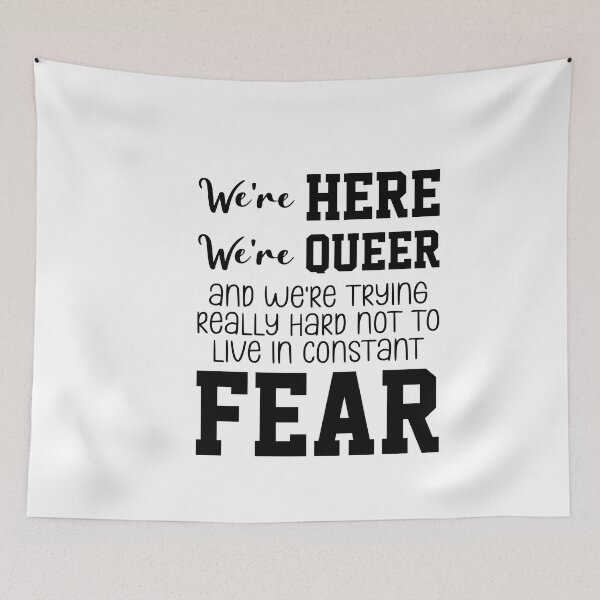Item preview, We're Here We're Queer And We're Trying Really Hard Not To Live In Constant Fear designed and sold by everything4eva.