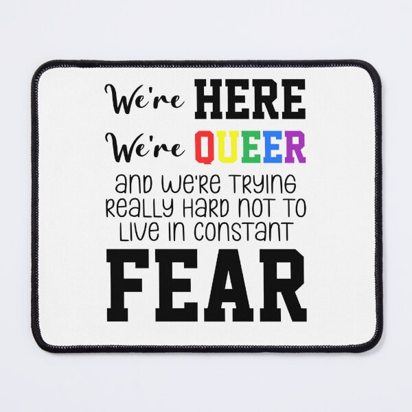 Item preview, We're Here We're Queer And We're Trying Really Hard Not To Live In Constant Fear designed and sold by everything4eva.