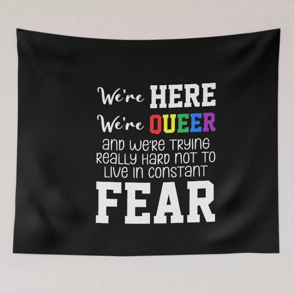 Item preview, We're Here We're Queer And We're Trying Really Hard Not To Live In Constant Fear designed and sold by everything4eva.