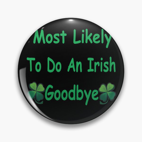 Item preview, Most Likely To Do An Irish Goodbye designed and sold by Beauti-artist.
