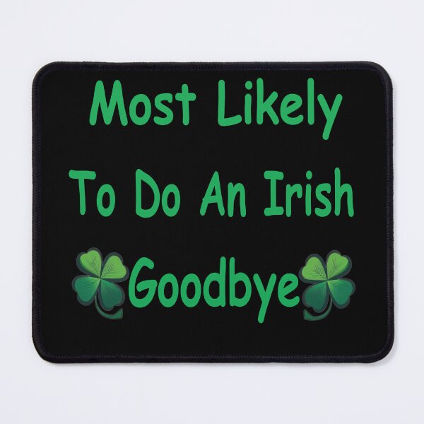 Item preview, Most Likely To Do An Irish Goodbye designed and sold by Beauti-artist.