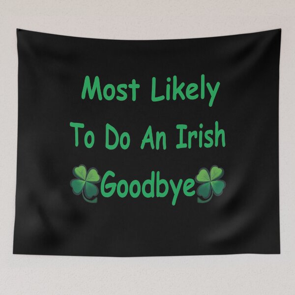 Item preview, Most Likely To Do An Irish Goodbye designed and sold by Beauti-artist.