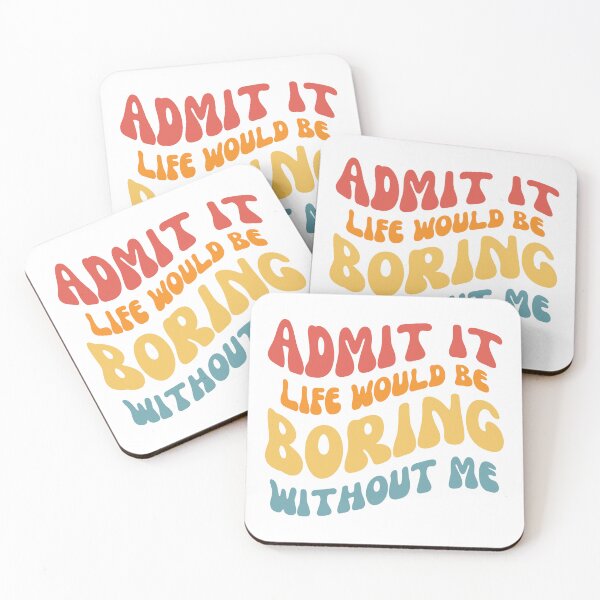 Item preview, Admit it life would be boring without me designed and sold by AHthatIsNice.