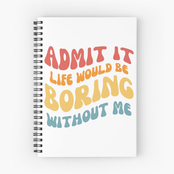 Item preview, Admit it life would be boring without me designed and sold by AHthatIsNice.