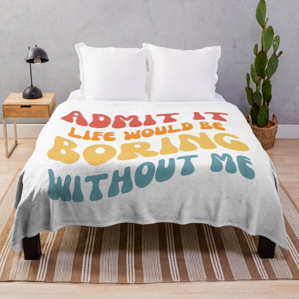 Item preview, Admit it life would be boring without me designed and sold by AHthatIsNice.