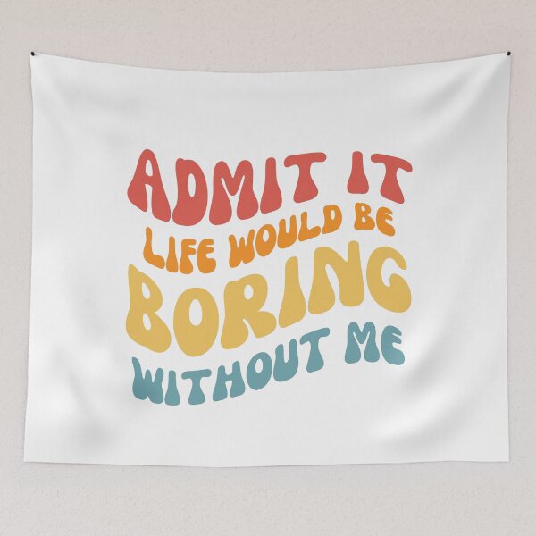 Item preview, Admit it life would be boring without me designed and sold by AHthatIsNice.