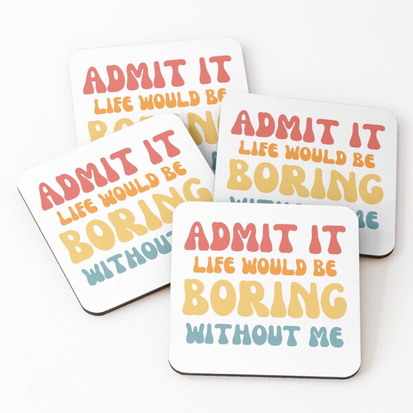 Item preview, Admit it life would be boring without me designed and sold by AHthatIsNice.