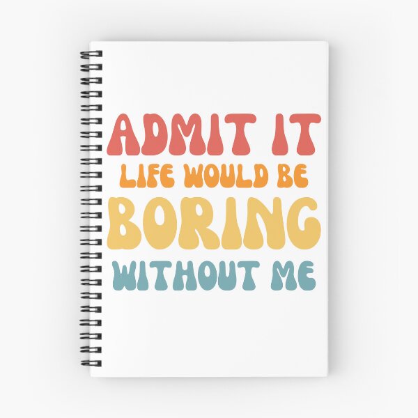 Item preview, Admit it life would be boring without me designed and sold by AHthatIsNice.