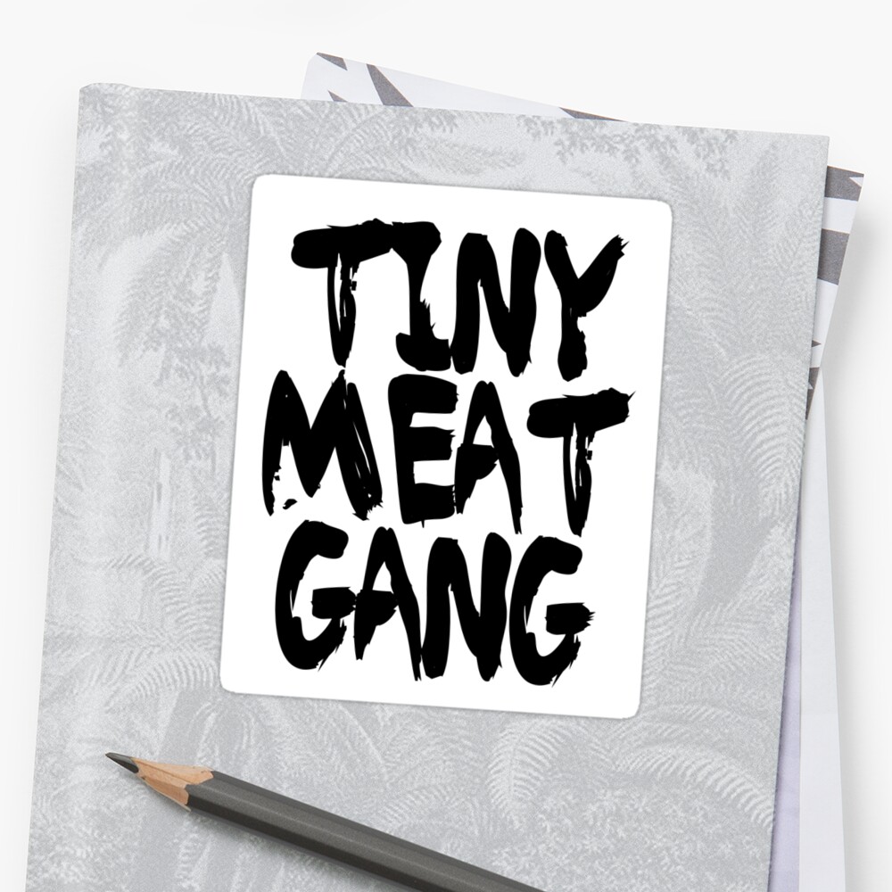 tiny-meat-gang-sticker-by-inspiredcloth-redbubble