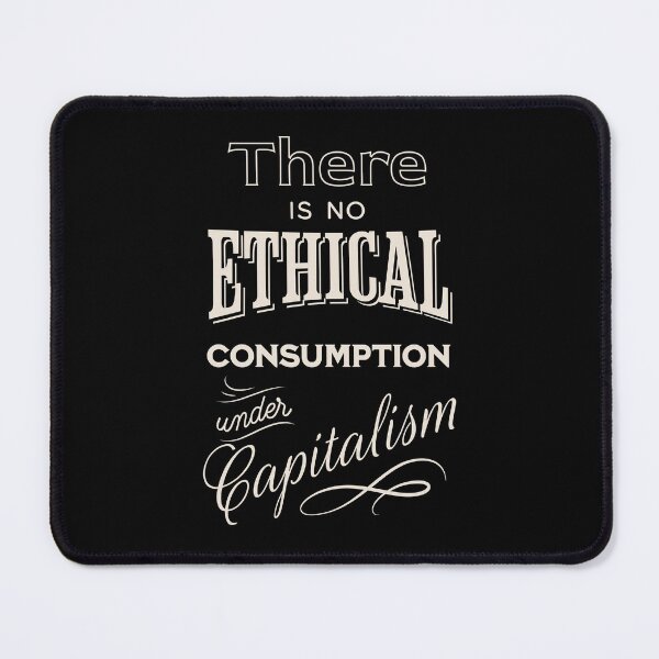 Item preview, There is no ethical consumption under capitalism designed and sold by ValentinaHramov.