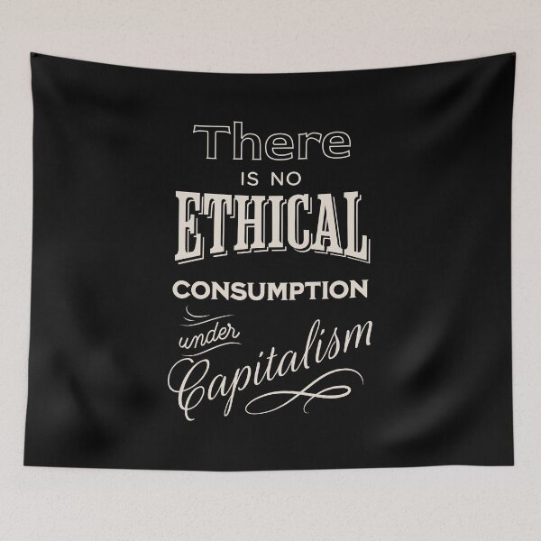 Item preview, There is no ethical consumption under capitalism designed and sold by ValentinaHramov.