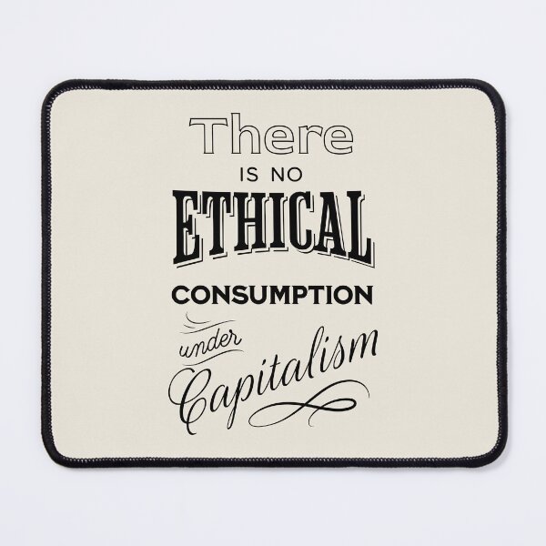 Item preview, There is no ethical consumption under capitalism designed and sold by ValentinaHramov.