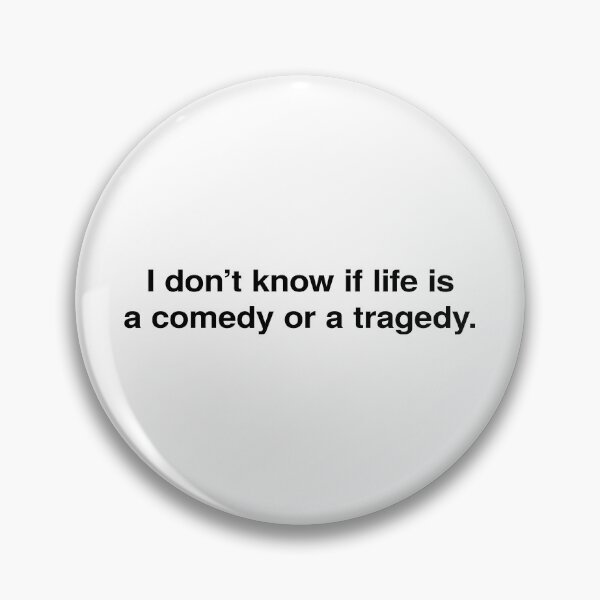 Item preview, idk if life is a comedy or a tragedy. designed and sold by rawlex.