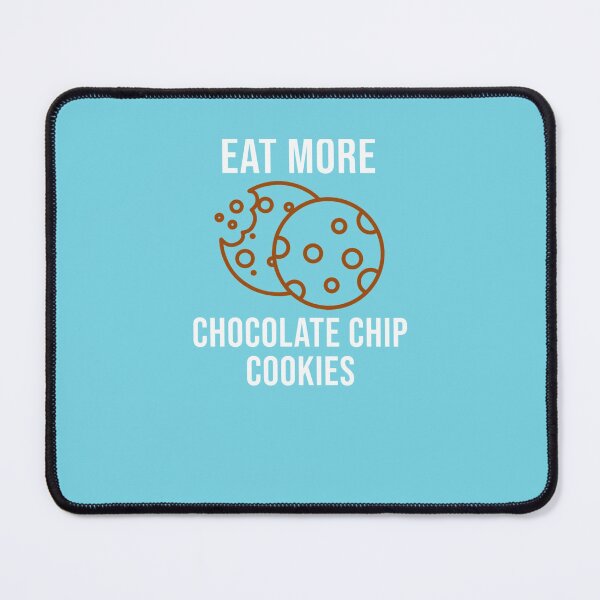 Item preview, Eat More Chocolate Chip Cookies designed and sold by Tayloaspencer.