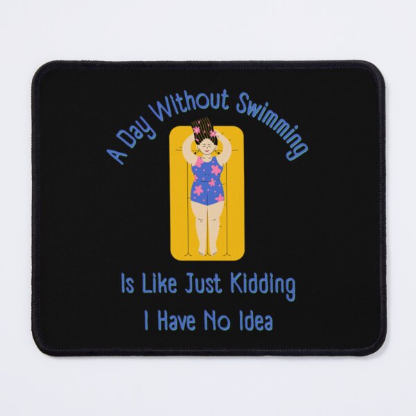 Item preview, A Day Without Swimming is Like Just Kidding I Have No Idea           designed and sold by miurakichirou55.