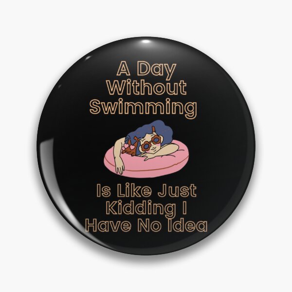 Item preview, A Day Without Swimming is Like Just Kidding I Have No Idea designed and sold by miurakichirou55.
