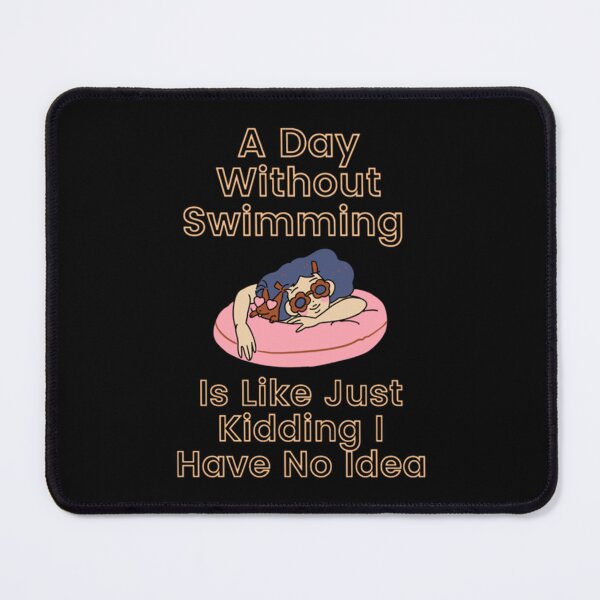 Item preview, A Day Without Swimming is Like Just Kidding I Have No Idea designed and sold by miurakichirou55.