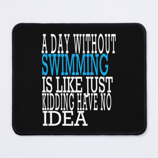 Item preview, A Day Without Swimming Is Like Just Kidding I Have No Idea designed and sold by miurakichirou55.