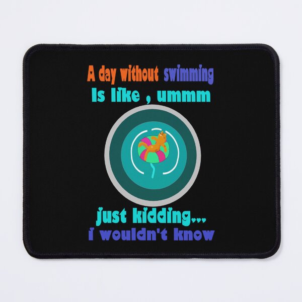 Item preview, A day without swimming is like... just kidding i wouldn_t know.   designed and sold by miurakichirou55.