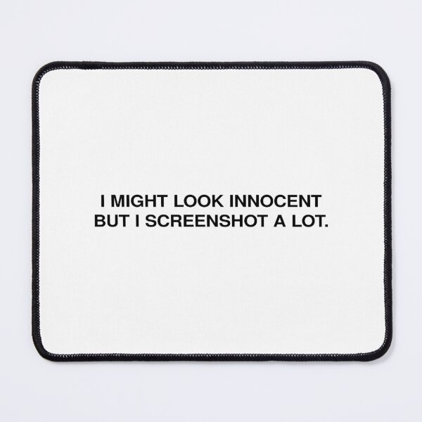 Item preview, I might look innocent, but I screenshot a lot. designed and sold by rawlex.