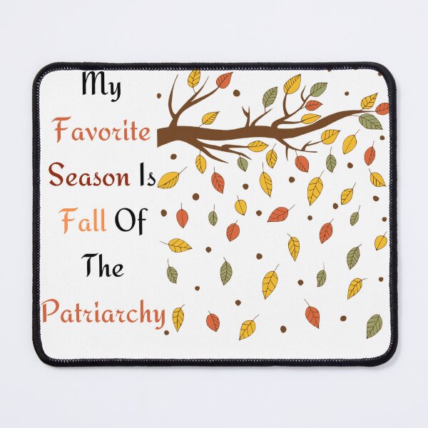 Item preview, my favorite season is the fall of the patriarchy designed and sold by Innovativeartco ⭐⭐⭐⭐⭐(12k).